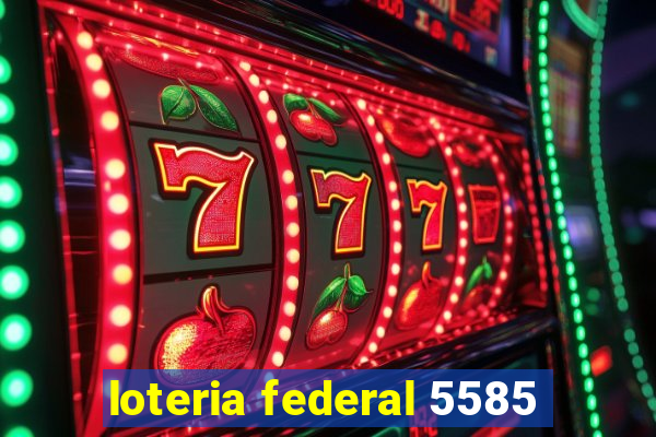 loteria federal 5585